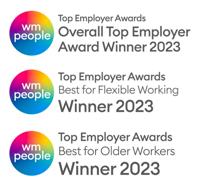 WM People Top Employer Awards 2023: 
Overall top employer
Best for flexible working 
Best for older workers