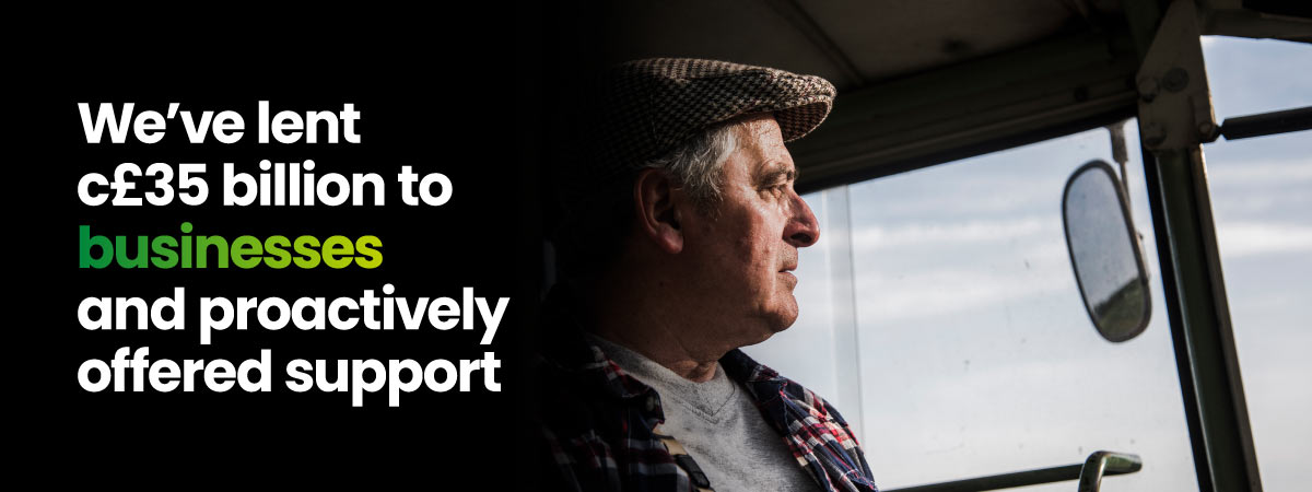We've lent circa £35 billion to businesses and proactively offered support.