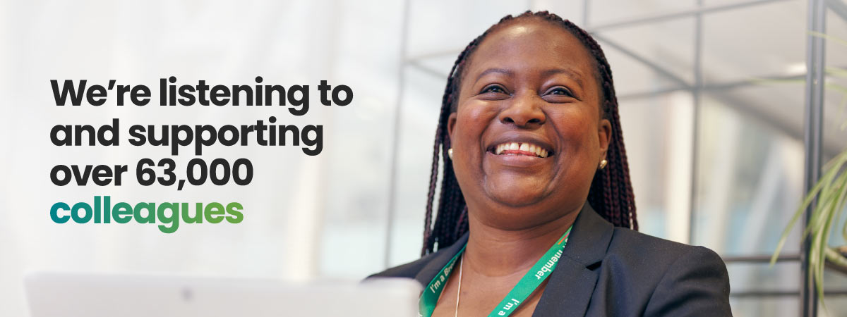 We're listening to and supporting over 63,000 colleagues.
